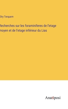 Hardcover Recherches sur les foraminiferes de l'etage moyen et de l'etage inférieur du Lias [French] Book