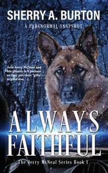 Paperback Always Faithful: Join Jerry McNeal And His Ghostly K-9 Partner As They Put Their "Gifts" To Good Use. Book