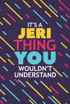 IT'S A JERI THING YOU WOULDN'T UNDERSTAND: Lined Notebook / Journal Gift, 120 Pages, 6x9, Soft Cover, Glossy Finish