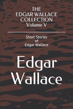 Paperback THE EDGAR WALLACE COLLECTION Volume V: Short Stories of Edgar Wallace Book