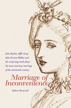 Hardcover Marriage of Inconvenience: Euphemia Chalmers Gray and John Ruskin: The Secret History of the Most Notorious Marital Failure of the Victorian Era Book
