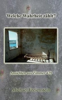 Welche Wahrheit zählt?: Ansichten aus Zimmer 479
