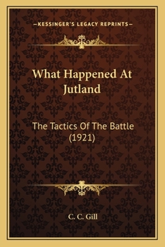 Paperback What Happened At Jutland: The Tactics Of The Battle (1921) Book
