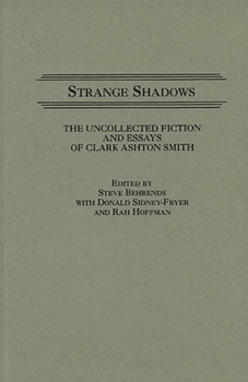 Hardcover Strange Shadows: The Uncollected Fiction and Essays of Clark Ashton Smith Book