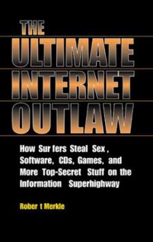 Paperback Ultimate Internet Outlaw: How Surfers Steal Sex, Software, CDs, Games, and More Top-Secret Stuff on the Information Superhighway Book