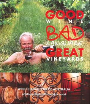 Hardcover Good Wine, Bad Language, Great Vineyards: Wine Characters of Australia Book