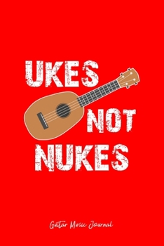 Paperback Guitar Music Journal: Ukes Not Nukes Ukelele Cool Music Instrument Christmas Gift - Red Ruled Lined Notebook - Diary, Writing, Notes, Gratit Book
