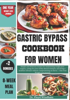 Paperback Gastric Bypass Cookbook for Women: Simple and delicious recipes for maintaining weight post-surgery, caring for your newly altered stomach, and living Book