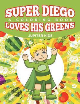 Paperback Super Diego Loves His Greens (A Coloring Book) Book