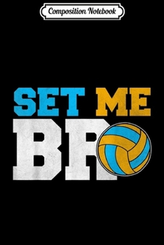 Composition Notebook: Funny Set Me Bro Volleyball Volleyball Player  Journal/Notebook Blank Lined Ruled 6x9 100 Pages
