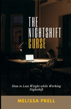 Paperback The Nightshift Curse: How to Successfully Lose Weight While Working Nightshift Book