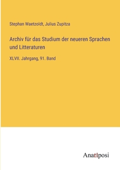 Paperback Archiv für das Studium der neueren Sprachen und Litteraturen: XLVII. Jahrgang, 91. Band [German] Book