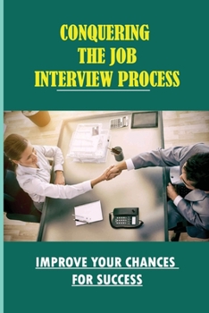 Paperback Conquering The Job Interview Process: Improve Your Chances For Success: Sizing Up The Management Team Book