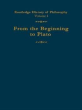 From the Beginning to Plato: Routledge History of Philosophy Volume 1 - Book #1 of the Routledge History of Philosophy