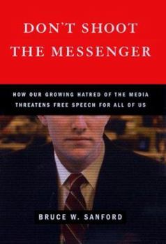 Hardcover Don't Shoot the Messenger: How Our Growing Hatred of the Media Threatens Free Speech for All of Us Book