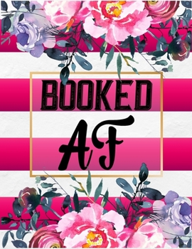 Paperback Booked Af: Daily Appointment Planner, Hourly Schedule Organizer Notebook For Hair Stylists, Beauty Salons, Nail Technicians, or C Book