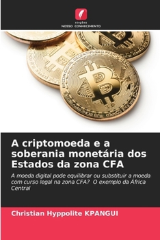 Paperback A criptomoeda e a soberania monetária dos Estados da zona CFA [Portuguese] Book