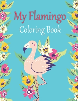 Paperback My Flamingo Coloring Book: A Fun and Creative Coloring Book for Color Recognition While Relaxing Book