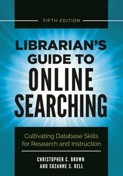 Paperback Librarian's Guide to Online Searching: Cultivating Database Skills for Research and Instruction Book