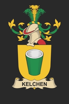 Paperback Kelchen: Kelchen Coat of Arms and Family Crest Notebook Journal (6 x 9 - 100 pages) Book
