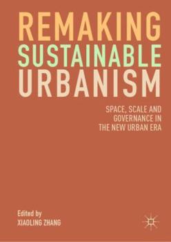 Hardcover Remaking Sustainable Urbanism: Space, Scale and Governance in the New Urban Era Book