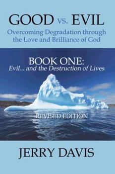 Paperback Good vs. Evil . . . Overcoming Degradation Through the Love and Brilliance of God Book One: Evil . . . and the Destruction of Lives Book