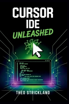 Paperback Cursor Ide Unleashed: Mastering Seamless, Prompt-Based Development with AI Precision for Modern Programmers Book