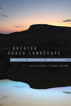 Paperback Greater Chaco Landscape: Ancestors, Scholarship, and Advocacy Book