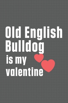 Old English Bulldog is my valentine: For Old English Bulldog Fans