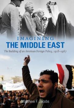 Hardcover Imagining the Middle East: The Building of an American Foreign Policy, 1918-1967 Book