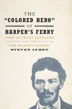 Hardcover The 'Colored Hero' of Harper's Ferry: John Anthony Copeland and the War Against Slavery Book