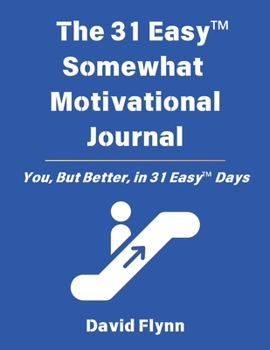 Paperback The 31 Easy(TM) Somewhat Motivational Journal: You, But Better, in 31 Easy(TM) Days Book