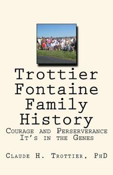 Paperback Trottier and Fontaine Family History: Courage and Perserverance: It's in the Genes Book