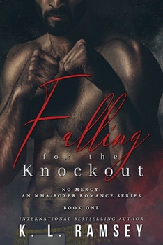 Falling For the Knockout: Boxer Romance, Age Gap, MMA Romance, Virgin Heroine, Alphahole (No Mercy: An MMA/Boxer Romance Series)