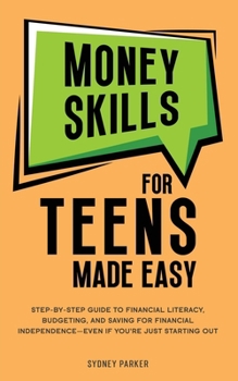 Paperback Money Skills for Teens Made Easy: Step-by-Step Guide to Financial Literacy, Basic Budgeting, and Simple Saving for Financial Independence-Even If You' Book