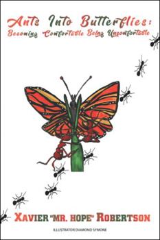 Paperback Ants into Butterflies: Becoming Comfortable Being Uncomfortable Book