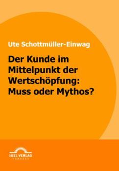 Paperback Der Kunde im Mittelpunkt der Wertschöpfung: Muss oder Mythos [German] Book