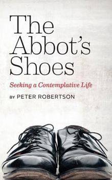 Paperback The Abbot's Shoes: Seeking a Contemplative Life Book