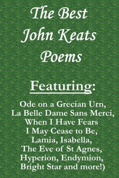 Paperback The Best John Keats Poems: Featuring Ode on a Grecian Urn, La Belle Dame Sans Merci, When I Have Fears I May Cease to Be, Lamia, Isabella, The Ev Book