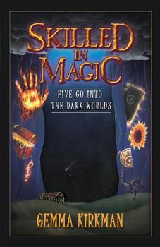 Paperback Skilled in Magic - Five Go Into the Dark Worlds: Skilled in Magic Book 1 Book