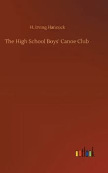 The High School Boys' Canoe Club: or Dick & Co. Rivals on Lake Pleasant - Book #1 of the High School Boys' Vacation
