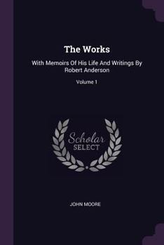 Paperback The Works: With Memoirs Of His Life And Writings By Robert Anderson; Volume 1 Book