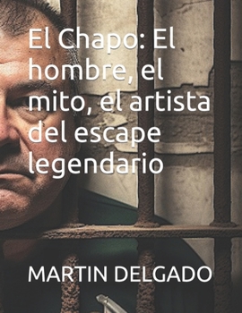 Paperback El Chapo: El hombre, el mito, el artista del escape legendario [Spanish] Book