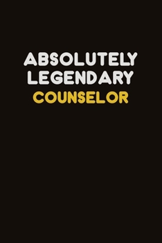 Paperback Absolutely Legendary Counselor: Career journal, notebook and writing journal for encouraging men, women and kids. A framework for building your career Book