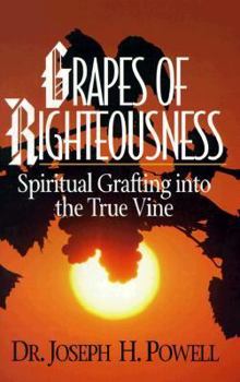 Paperback Grapes of Righteousness: Spiritually Grafting Into the True Vine Book