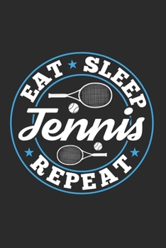 Eat Sleep Tennis Repeat: Funny Cool Tennis Journal | Notebook | Workbook | Diary | Planner- 6x9 - 120 College Ruled Lined Paper Pages With An Awesome ... Players, Tennis Coaches, Fans, Enthusiasts
