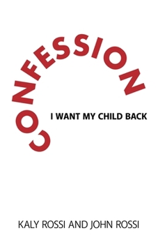 Paperback Confession: I Want My Child Back Book