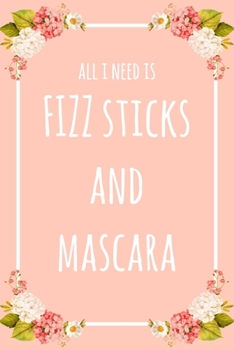 Paperback All I Need Is FIZZ Sticks And Mascara: 6x9" Dot Bullet Floral Notebook/Journal Funny Gift Idea For Beauticians, Makeup Artists Book