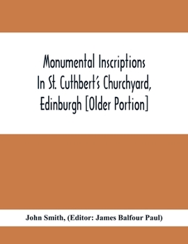 Paperback Monumental Inscriptions In St. Cuthbert'S Churchyard, Edinburgh [Older Portion] Book