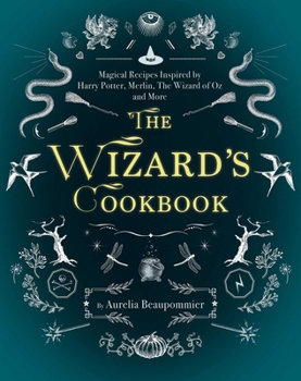 Hardcover The Wizard's Cookbook: Magical Recipes Inspired by Harry Potter, Merlin, the Wizard of Oz, and More Book